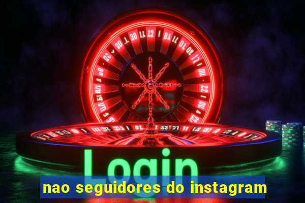 nao seguidores do instagram